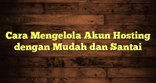 LintasYogya | Cara Mengelola Akun Hosting dengan Mudah dan Santai