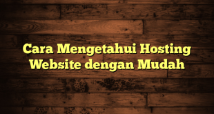 LintasYogya | Cara Mengetahui Hosting Website dengan Mudah