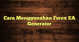 LintasYogya | Cara Menggunakan Forex EA Generator