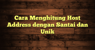 LintasYogya | Cara Menghitung Host Address dengan Santai dan Unik