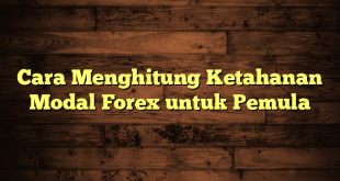 LintasYogya | Cara Menghitung Ketahanan Modal Forex untuk Pemula