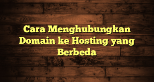 LintasYogya | Cara Menghubungkan Domain ke Hosting yang Berbeda