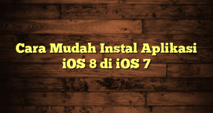 LintasYogya | Cara Mudah Instal Aplikasi iOS 8 di iOS 7