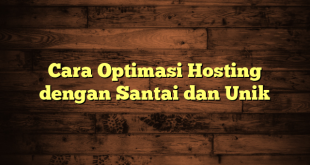 LintasYogya | Cara Optimasi Hosting dengan Santai dan Unik