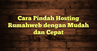 LintasYogya | Cara Pindah Hosting Rumahweb dengan Mudah dan Cepat