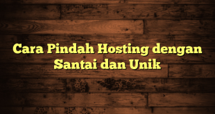 LintasYogya | Cara Pindah Hosting dengan Santai dan Unik