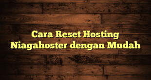 LintasYogya | Cara Reset Hosting Niagahoster dengan Mudah