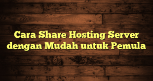 LintasYogya | Cara Share Hosting Server dengan Mudah untuk Pemula