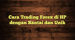 LintasYogya | Cara Trading Forex di HP dengan Santai dan Unik