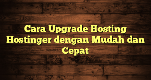 LintasYogya | Cara Upgrade Hosting Hostinger dengan Mudah dan Cepat