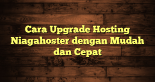 LintasYogya | Cara Upgrade Hosting Niagahoster dengan Mudah dan Cepat