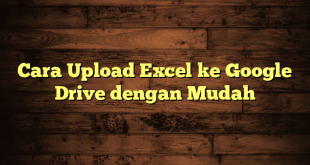 LintasYogya | Cara Upload Excel ke Google Drive dengan Mudah