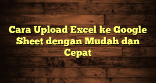 LintasYogya | Cara Upload Excel ke Google Sheet dengan Mudah dan Cepat