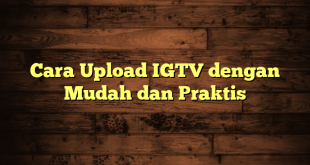 LintasYogya | Cara Upload IGTV dengan Mudah dan Praktis