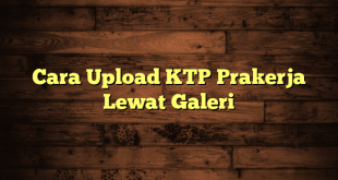 LintasYogya | Cara Upload KTP Prakerja Lewat Galeri