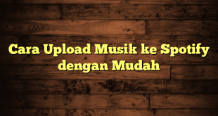 LintasYogya | Cara Upload Musik ke Spotify dengan Mudah