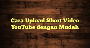 LintasYogya | Cara Upload Short Video YouTube dengan Mudah