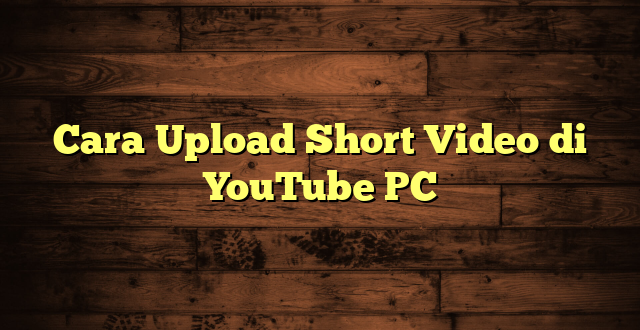 LintasYogya | Cara Upload Short Video di YouTube PC