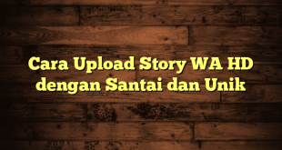 LintasYogya | Cara Upload Story WA HD dengan Santai dan Unik