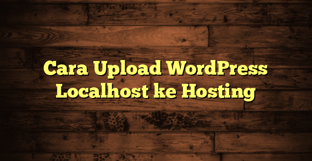 LintasYogya | Cara Upload WordPress Localhost ke Hosting