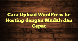 LintasYogya | Cara Upload WordPress ke Hosting dengan Mudah dan Cepat