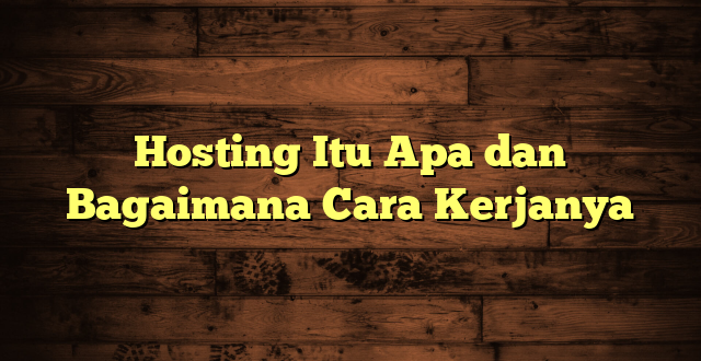 LintasYogya | Hosting Itu Apa dan Bagaimana Cara Kerjanya