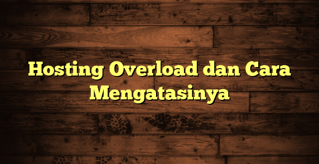 LintasYogya | Hosting Overload dan Cara Mengatasinya