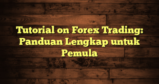 LintasYogya | Tutorial on Forex Trading: Panduan Lengkap untuk Pemula