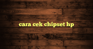 LintasYogya | cara cek chipset hp