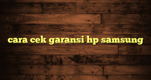 LintasYogya | cara cek garansi hp samsung