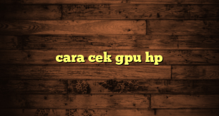 LintasYogya | cara cek gpu hp