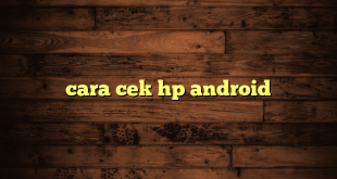 LintasYogya | cara cek hp android