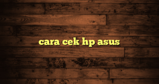 LintasYogya | cara cek hp asus