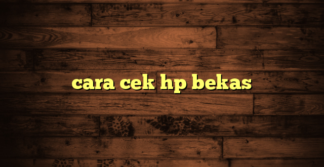 LintasYogya | cara cek hp bekas