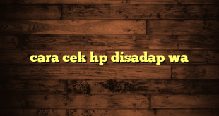 LintasYogya | cara cek hp disadap wa