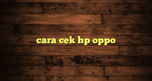 LintasYogya | cara cek hp oppo