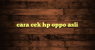 LintasYogya | cara cek hp oppo asli