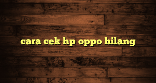 LintasYogya | cara cek hp oppo hilang