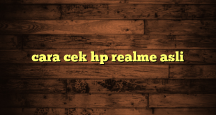 LintasYogya | cara cek hp realme asli