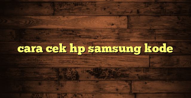 LintasYogya | cara cek hp samsung kode