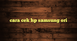 LintasYogya | cara cek hp samsung ori