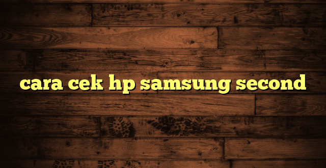 LintasYogya | cara cek hp samsung second