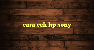 LintasYogya | cara cek hp sony