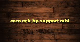 LintasYogya | cara cek hp support mhl