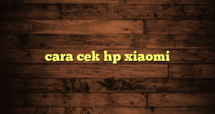 LintasYogya | cara cek hp xiaomi