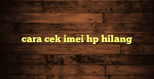 LintasYogya | cara cek imei hp hilang