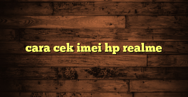 LintasYogya | cara cek imei hp realme