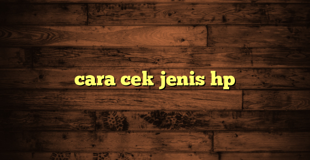 LintasYogya | cara cek jenis hp