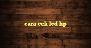 LintasYogya | cara cek lcd hp