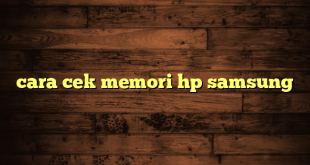 LintasYogya | cara cek memori hp samsung